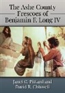 David B. Chiswell, Janet C. Pittard - The Ashe County Frescoes of Benjamin F. Long IV