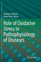 Dua, Dua, Kamal Dua, Pawa K Maurya, Pawan K Maurya, Pawan K. Maurya - Role of Oxidative Stress in Pathophysiology of Diseases