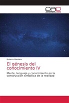 Roberto Mandeur - El génesis del conocimiento IV