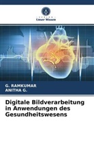 Anitha G, ANITHA G., Ramkumar, G. Ramkumar - Digitale Bildverarbeitung in Anwendungen des Gesundheitswesens