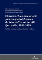 Cristóbal José Álvarez López, Elisabeth Fernández Martín, Aitor García Moreno, Margarita Natalia Borreguero Zuloaga - El "Nuevo chico diccionario judeo-español-francés" de Selomó Yisrael Sereslí (Jerusalén, 1898-1899)