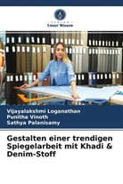 Vijayalakshm Loganathan, Vijayalakshmi Loganathan, Palanisa, Sathya Palanisamy, Punith Vinoth, Punitha Vinoth - Gestalten einer trendigen Spiegelarbeit mit Khadi & Denim-Stoff