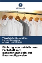 Vijayalakshm Loganathan, Vijayalakshmi Loganathan, Muralid, Arunya Muralidharan, Sures Ramasamy, Suresh Ramasamy - Färbung von natürlichem Farbstoff mit Bananenstängeln auf Baumwollgewebe