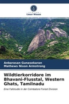Mathews Nixon Armstrong, Anbarasa Gunasekaran, Anbarasan Gunasekaran - Wildtierkorridore im Bhavani-Flusstal, Western Ghats, Tamilnadu