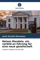 Justin Burakali Bayongwa - Nelson Mandela, ein vorbild an führung für eine neue gesellschaft
