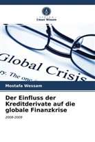Mostafa Wessam - Der Einfluss der Kreditderivate auf die globale Finanzkrise