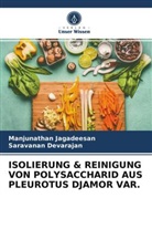 Saravanan Devarajan, Manjunatha Jagadeesan, Manjunathan Jagadeesan - ISOLIERUNG & REINIGUNG VON POLYSACCHARID AUS PLEUROTUS DJAMOR VAR.