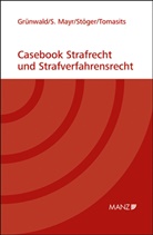 Christoph Grünwald, Sebastian Mayr, Elisabeth Stöger, Ricarda Tomasits - Casebook Strafrecht und Strafverfahrensrecht