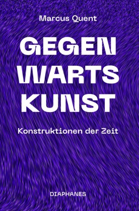 Marcus Quent - Gegenwartskunst Konstruktionen der Zeit