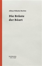 Alban N. Herbst, Alban Nikolai Herbst - Die Brüste der Béart