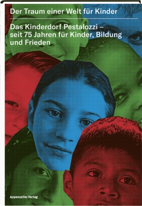 Katharina vo Allmen, Katharina von Allmen, Marcel Henry, Katharin von Allmen, Katharina von Allmen, Marce Henry... - Der Traum einer Welt für Kinder - Das Kinderdorf Pestalozzi - seit 75 Jahren für Kinder, Bildung und Frieden