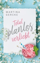 Martina Gercke - Total planlos verliebt