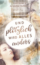 Kir Gierke, Kira Gierke, Jacqueline Hoffmann - Und plötzlich wird alles anders