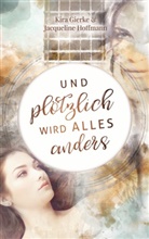 Kir Gierke, Kira Gierke, Jacqueline Hoffmann - Und plötzlich wird alles anders