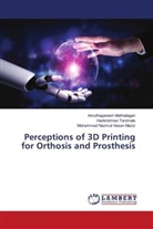 Amuthaganesh Mathialagan, Mohammad Nazmul Hasan Maziz, Harikrishnan Tanimale - Perceptions of 3D Printing for Orthosis and Prosthesis