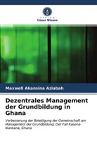 Maxwell Akansina Aziabah - Dezentrales Management der Grundbildung in Ghana