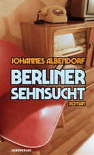 Johannes Albendorf - Berliner Sehnsucht