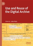 Joh Potts, John Potts - Use and Reuse of the Digital Archive