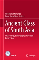 Dussubieux, Dussubieux, Laure Dussubieux, Alok Kumar Kanungo, Alo Kumar Kanungo, Alok Kumar Kanungo - Ancient Glass of South Asia