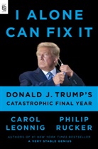 Anonymous, Caro Leonnig, Carol Leonnig, Philip Rucker - I Alone Can Fix It