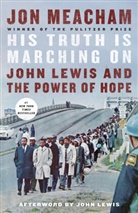 John Lewis, Jon Meacham - His Truth Is Marching On