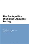 Peter De Costa, Seyyed-Abdolhamid Mirhosseini, Peter De Costa, Seyyed-Abdolhamid Mirhosseini - The Sociopolitics of English Language Testing