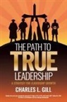 Charles L Gill - The Path To True Leadership