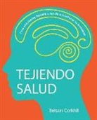 Betsan Corkhill, Clara Montagut - Tejiendo Salud: Crea una mente flexible y ayuda a mantener tu bienestar