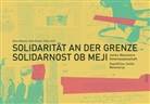 Elen Messner, Elena Messner, Dan Rausch, Dana Rausch, Tobias Zarfl - Solidarität an der Grenze / Solidarnost ob meji
