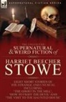 Harriet Beecher Stowe - The Collected Supernatural and Weird Fiction of Harriet Beecher Stowe