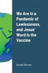 Donald Werner - We Are In a Pandemic of Lawlessness, and Jesus' Word Is the Vaccine