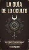 Felix White - La Guía de lo Oculto