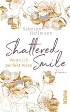 Sabrina Heilmann - Shattered Smile: Wenn ich perfekt wäre