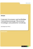 Anonym, Anonymous - Corporate Governance und nachhaltige Unternehmensstrategie. Theoretische Grundlagen und praktische Gestaltung
