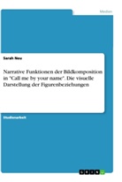 Sarah Neu - Narrative Funktionen der Bildkomposition in "Call me by your name". Die visuelle Darstellung der Figurenbeziehungen