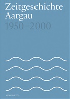 Fabian Furter, Raphael Gschwind, Marc Tribelhorn, Patrick Zehnder, Historische Gesellschaft des Kantons Aargau - Zeitgeschichte Aargau 1950-2000
