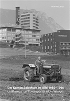 Alois Winiger, Alois Winiger, André Schluchter - Der Kanton Solothurn im Bild 1980-1995