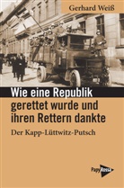 Gerhard Weiß - Wie eine Republik gerettet wurde und ihren Rettern dankte