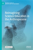 WALLACE, Maria F.G. Wallace, Jess Bazzul, Jesse Bazzul, Marc Higgins, Marc Higgins et al... - Reimagining Science Education in the Anthropocene