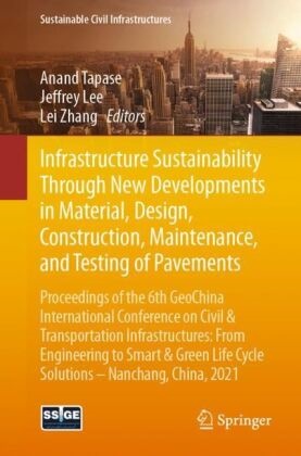 Jeffre Lee, Jeffrey Lee, Anand Tapase, Lei Zhang - Infrastructure Sustainability Through New Developments in Material, Design, Construction, Maintenance, and Testing of Pavements - Proceedings of the 6th GeoChina International Conference on Civil & Transportation Infrastructures: From Engineering to Smart & Green Life Cycle Solutions -- Nanchang, China, 2021