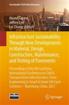 Jeffre Lee, Jeffrey Lee, Anand Tapase, Lei Zhang - Infrastructure Sustainability Through New Developments in Material, Design, Construction, Maintenance, and Testing of Pavements