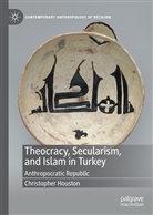 Christopher Houston - Theocracy, Secularism, and Islam in Turkey