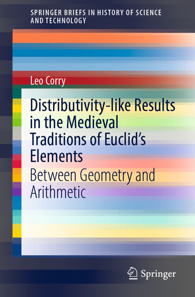 Leo Corry - Distributivity-like Results in the Medieval Traditions of Euclid's Elements Between Geometry and Arithmetic