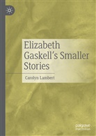 Carolyn Lambert - Elizabeth Gaskell's Smaller Stories