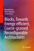 Hen Corporaal, Henk Corporaal, Akash Kumar, Mar Wijtvliet, Mark Wijtvliet - Blocks, Towards Energy-efficient, Coarse-grained Reconfigurable Architectures