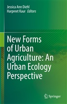 Jessic Ann Diehl, Jessica Ann Diehl, Jessica Ann Diehl, Kaur, Kaur, Harpreet Kaur - New Forms of Urban Agriculture: An Urban Ecology Perspective
