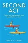Susan E. Rather - Second Act: Finding Love and Adventure in the Second Half of our Lives