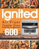 Wenday Janes - ignited Air Fryer Toaster Oven Cookbook for Beginners