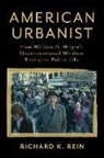 Richard K Rein, Richard K. Rein, Richard K Rein - American Urbanist