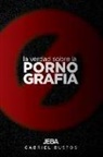 Ruth Culzoni, Emmanuel Susbiela - La verdad sobre la pornografía: Del pozo se sale, el barro se limpia